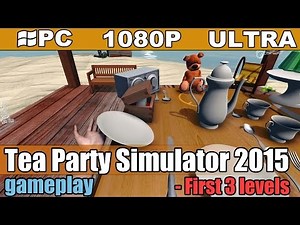 Tea Party Simulator 2015 gameplay HD - Action Simulation - [PC - 1080p]
