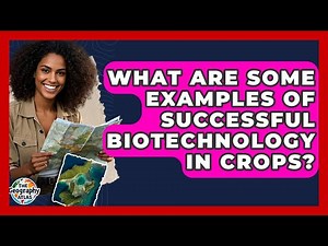 What Are Some Examples Of Successful Biotechnology In Crops? - The Geography Atlas