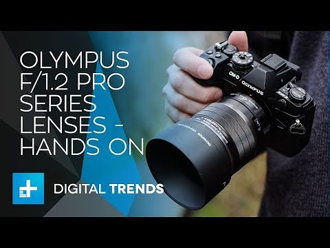Olympus F/1.2 Pro Series Lenses (Micro Four Thirds) - Hands On Review