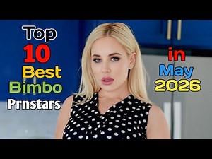 Top 10 Best Bimbo prnstars in may 2026 Part 2