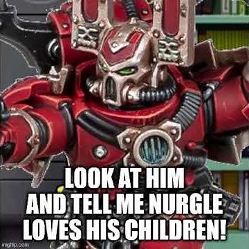 Nurgle made me in his own image 😊 | Warhammer 40k meme dub