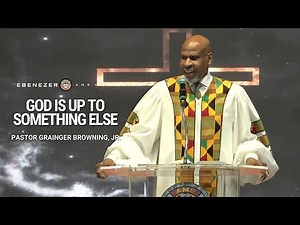 God Is Up to Something Else | Pastor Grainger Browning. Jr. |Full Sermon