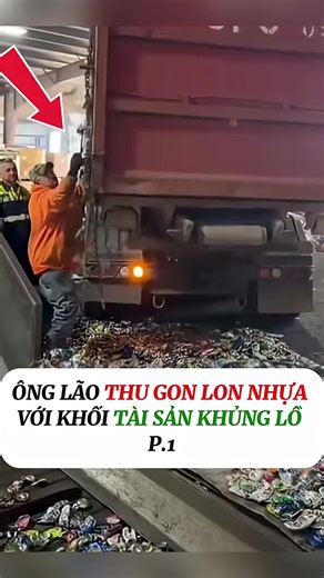Trở thành tỷ phú nhờ thu gom lon - Phần 2