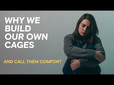 Why We Build Our Own Cages and Call Them Comfort