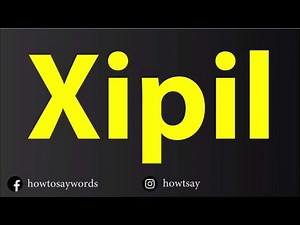 How To Pronounce Xipil