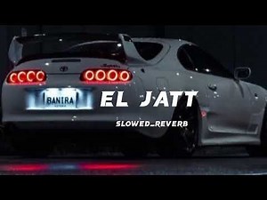 El Jatt (Slowed & Reverb) Veer Sandhu & Varinder Brar 👉🔥
