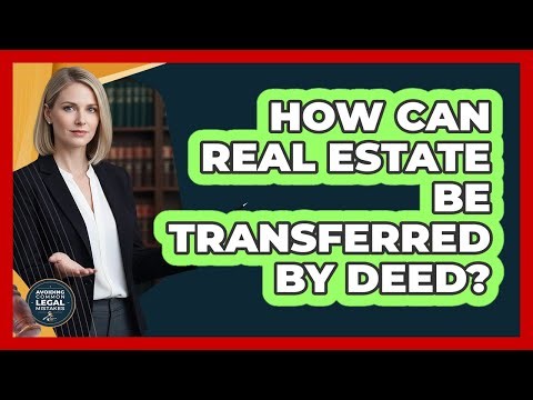 How Can Real Estate Be Transferred By Deed?