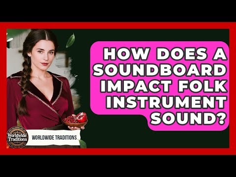 How Does A Soundboard Impact Folk Instrument Sound? - Worldwide Traditions
