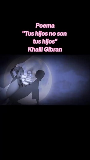 Tus hijos no son tus hijos - Khalil Gibran