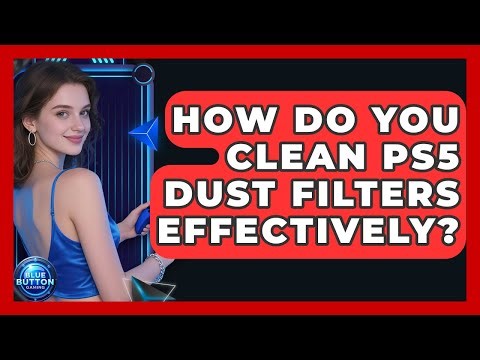 How Do You Clean PS5 Dust Filters Effectively? - Blue Button Gaming
