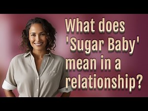 What does 'Sugar Baby' mean in a relationship?
