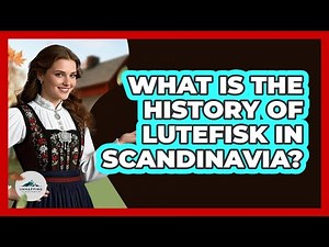 What Is The History Of Lutefisk In Scandinavia?