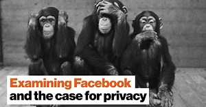 Examining Facebook and the case for privacy