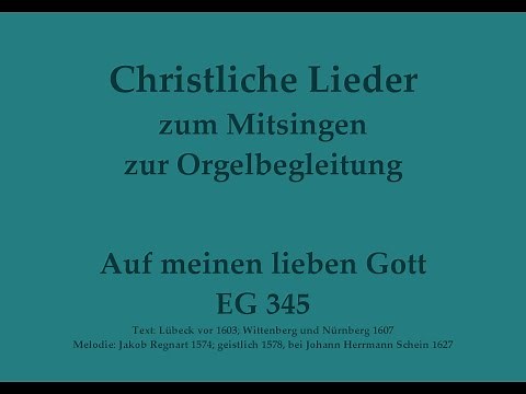 Auf meinen lieben Gott EG 345 - Mitsingversion mit Orgelbegleitung und eingeblendetem Text