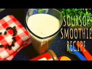 HOW TO MAKE SOURSOP SMOOTHIE