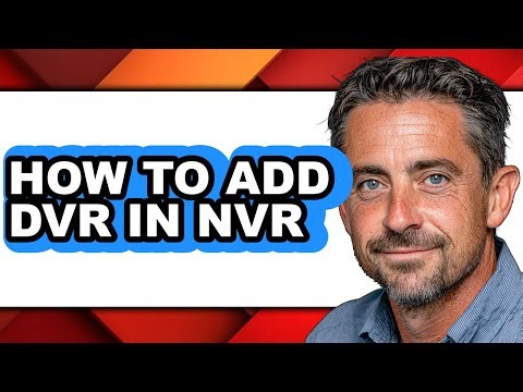 How to Add Dvr in Nvr (full Guide)