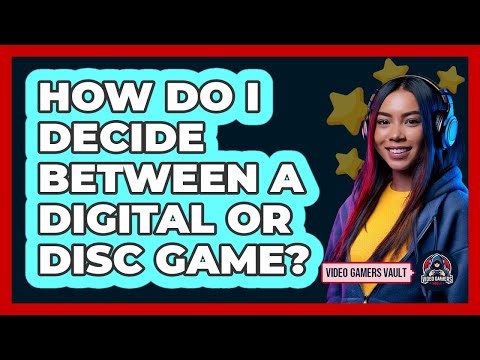 How Do I Decide Between A Digital Or Disc Game?