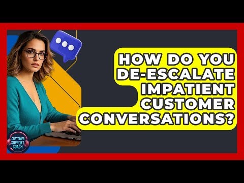 How Do You De-escalate Impatient Customer Conversations? - Customer Support Coach