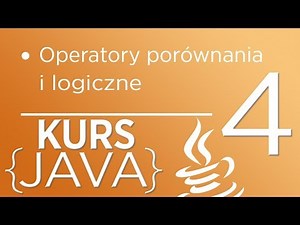 4. Kurs Java dla początkujących - Operatory porównania i logiczne