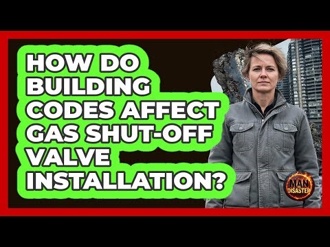 How Do Building Codes Affect Gas Shut-Off Valve Installation?