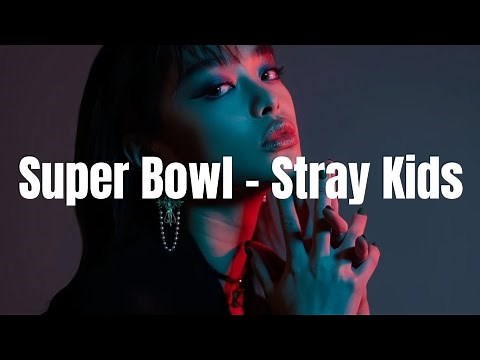 Stray Kids - 'Super Bowl' Lyrics
