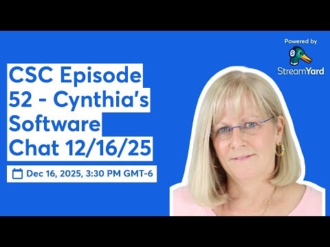 CSC Episode 52 - Cynthia's Software Chat 12/16/25