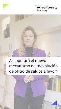✅ Así operará el nuevo mecanismo de “devolución de oficio de saldos a favor”