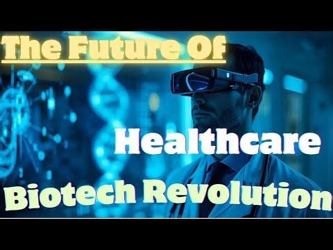Biotechnology is Revolutionizing Healthcare | The Future of Medicine. 