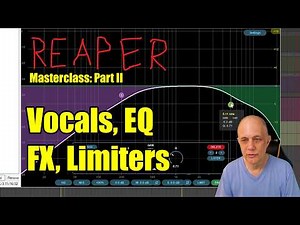 Reaper Masterclass Part II: Vocals, FX, EQ, Limiting, Rendering, Keyboards