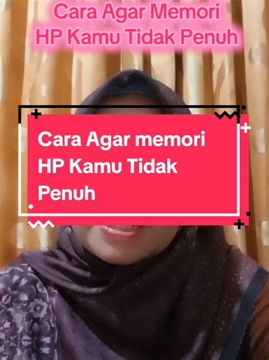 Cara Agar Memori HP Kamu Tidak Penuh