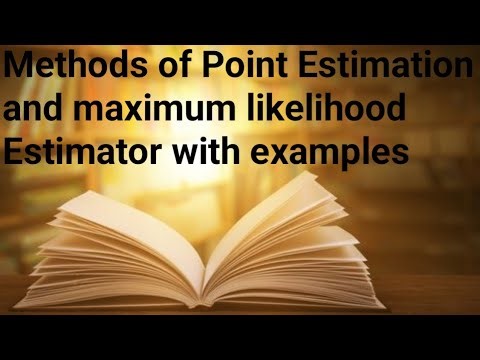Methods of Point Estimation and maximum likelihood estimator with examples
