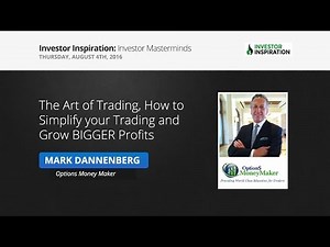 The Art of Trading, How to Simplify your Trading and Grow BIGGER Profits | Mark Dannenberg