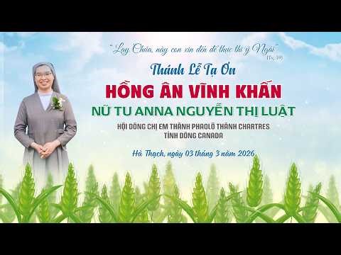 Thánh Lễ Tạ Ơn Hồng Ân Vĩnh Khấn | Nữ Tu Anna Nguyễn Thị Luật | Gx Hà Thạch | Ngày 03.3.2026