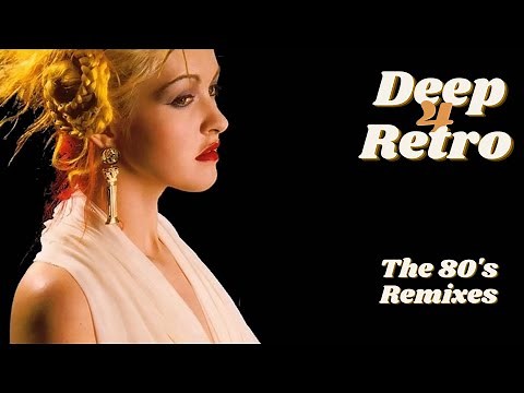The 80s Deep Retro Remixes Vol. 4 (Madonna, Roxette, Sting, Dire Straits, Cindy Lauper & much more).