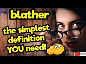 BLATHER. The simplest definition YOU need!! #tellsvidetionary™