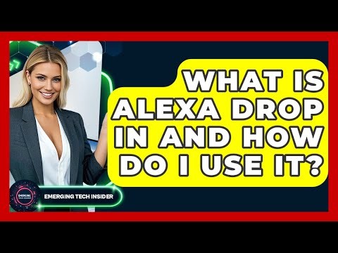 What Is Alexa Drop In And How Do I Use It? - Emerging Tech Insider