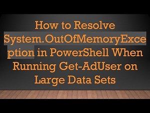 How to Resolve System.OutOfMemoryException in PowerShell When Running Get-AdUser on Large Data Sets