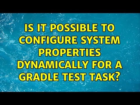 Is it possible to configure system properties dynamically for a Gradle test task? (4 Solutions!!)