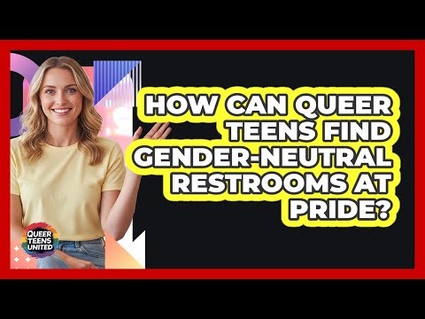 How Can Queer Teens Find Gender-neutral Restrooms At Pride? - Queer Teens United