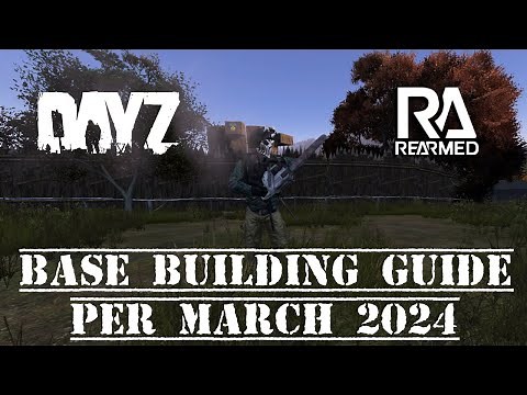 DayZ Rearmed Base Building Tutorial as of march 2024