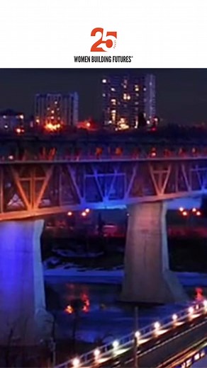 For 25 years Women Building Futures has been dedicated to fostering economic security for women and empowering them in industries where they have been underrepresented. Tonight, the Edmonton High Level Bridge lights up to celebrate our 25th anniversary! | Women Building Futures