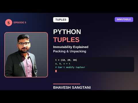 #5 Python Tuples Explained | Immutability, Packing and Unpacking