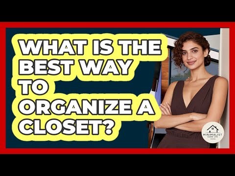 What Is The Best Way To Organize A Closet?