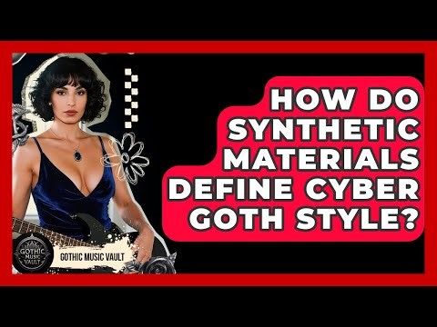 How Do Synthetic Materials Define Cyber Goth Style? - Goth Music Vault