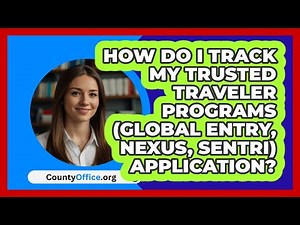 How Do I Track My Trusted Traveler\n Programs (Global Entry, NEXUS, SENTRI) Application?