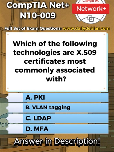 A. PKI. X.509 certificates are the standard digital certificate format used in Public Key Infrastructure to bind public keys to identities and enable authentication, encryption, and digital signatures. Why The Other Options Are Incorrect B. VLAN tagging. VLAN tagging is a Layer 2 network segmentation mechanism and has no relationship with digital certificates or identity validation. C. LDAP. LDAP is a directory service protocol that can store or reference certificates, but X.509 certificates are