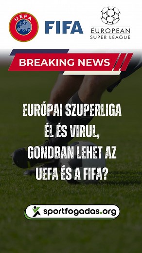 #UEFA #FIFA #EuropeanSuperLeague #foci #hirek #labdarugas #RealMadrid #FCBarcelona #juventus #esl | Sportfogadas.org
