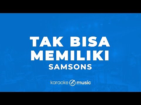 Tak Bisa Memiliki - Samsons (KARAOKE VERSION)