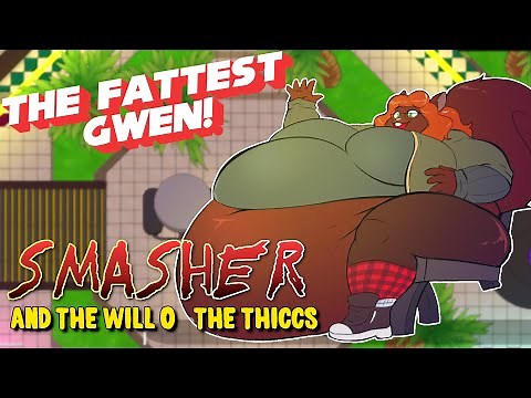 THE FATTEST GWEN - Smasher and the Will o' the Thiccs