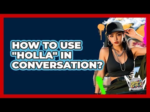 How To Use "Holla" In Conversation?
